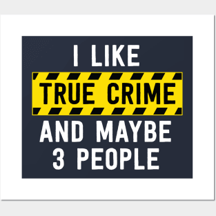 I Like True Crime And Maybe 3 People Funny True Crime Gift Posters and Art